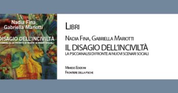 LIBRI – Nadia Fina, Gabriella Mariotti: “IL DISAGIO DELL’INCIVILTÀ LA PSICOANALISI DI FRONTE AI NUOVI SCENARI SOCIALI”